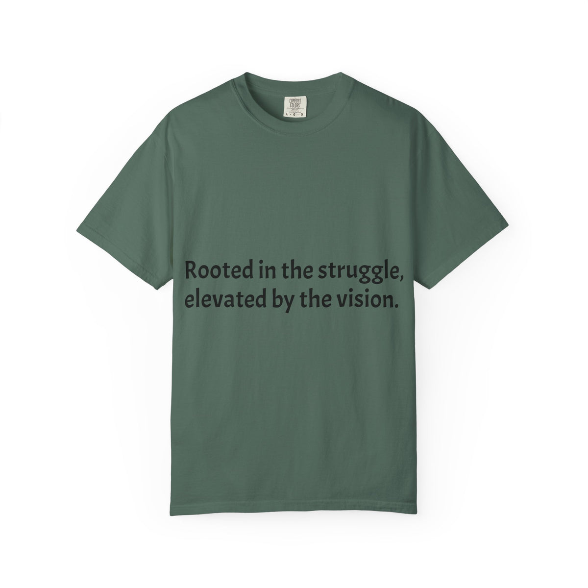 Inspiring Quote T-Shirt — "Rooted in the struggle, elevated by the vision."