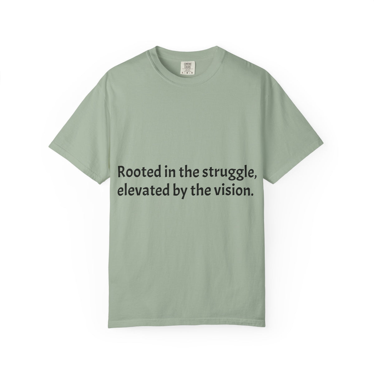 Inspiring Quote T-Shirt — "Rooted in the struggle, elevated by the vision."