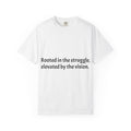 Inspiring Quote T-Shirt — "Rooted in the struggle, elevated by the vision."