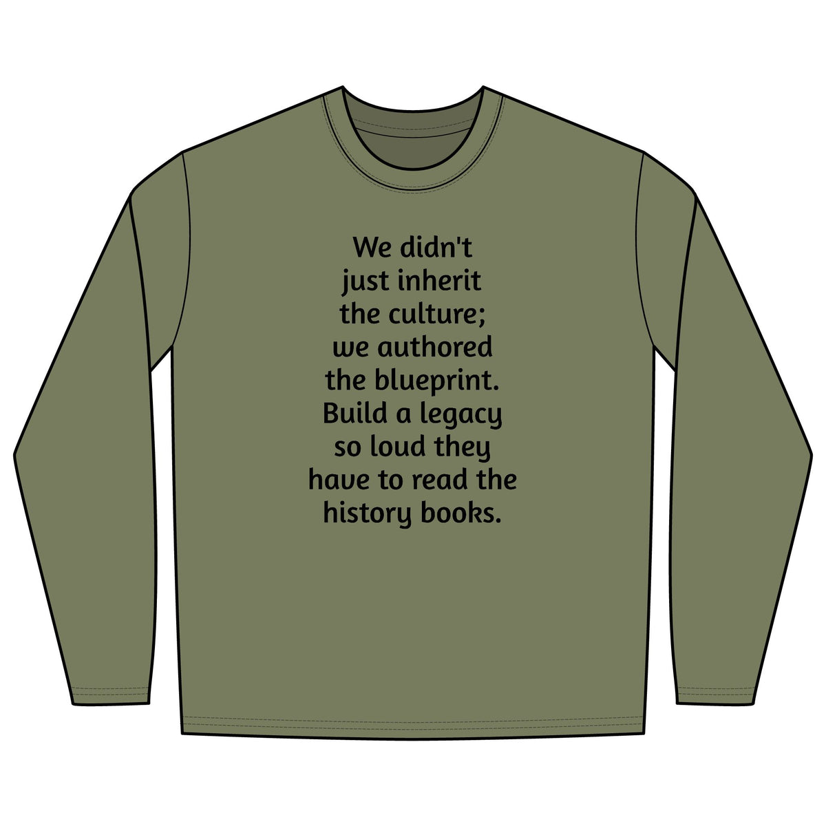 Long Sleeve Tee — "We didn't just inherit the culture; we authored the blueprint" Motivational Legacy Shirt